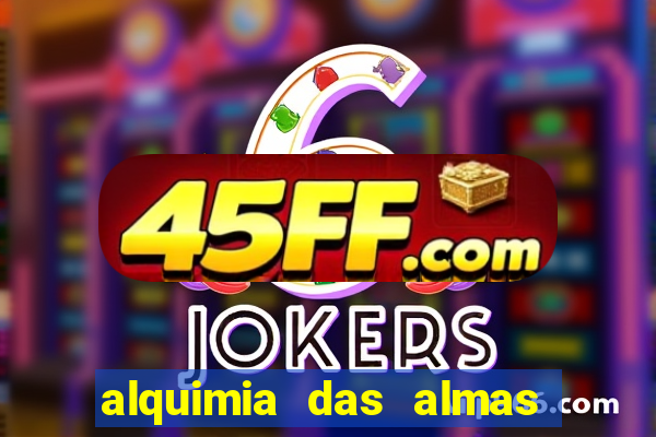 alquimia das almas 3 temporada a serie alquimia das